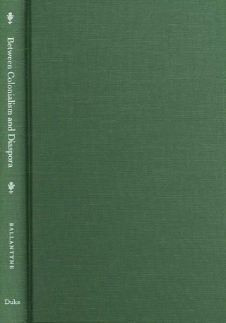 Knjiga Between Colonialism and Diaspora Tony Ballantyne