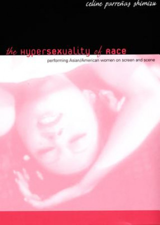 Kniha Hypersexuality of Race Celine Parrenas Shimizu