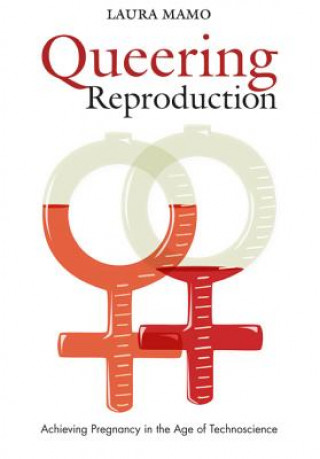 Kniha Queering Reproduction Laura Mamo