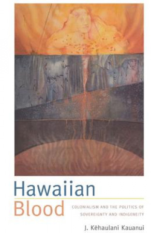 Kniha Hawaiian Blood J. Kauanui