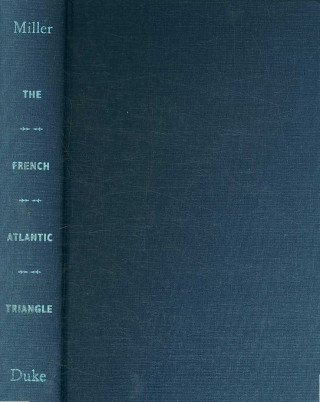 Book French Atlantic Triangle Christopher L. Miller