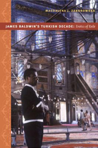 Könyv James Baldwin's Turkish Decade Magdalena J. Zaborowska