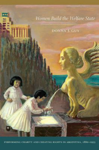 Книга Women Build the Welfare State Donna J. Guy