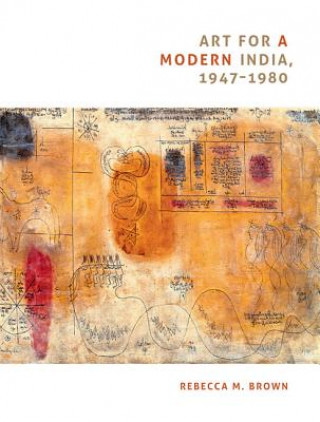Kniha Art for a Modern India, 1947-1980 Rebecca M. Brown