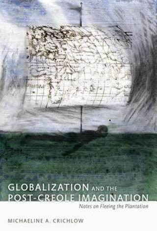 Carte Globalization and the Post-Creole Imagination Michaeline A. Crichlow