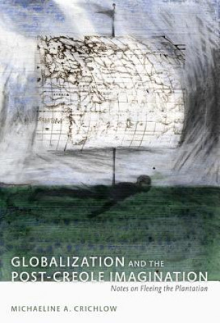 Libro Globalization and the Post-Creole Imagination Michaeline A. Crichlow