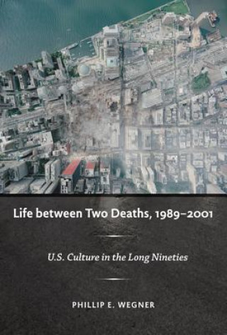 Kniha Life between Two Deaths, 1989-2001 Phillip E. Wegner