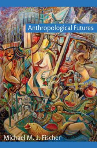 Book Anthropological Futures Michael Fischer