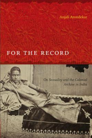 Libro For the Record Anjali R. Arondekar