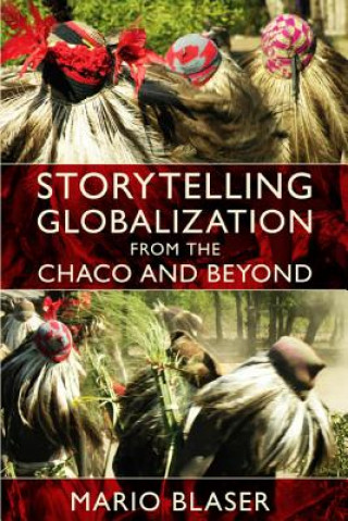 Könyv Storytelling Globalization from the Chaco and Beyond Mario Blaser