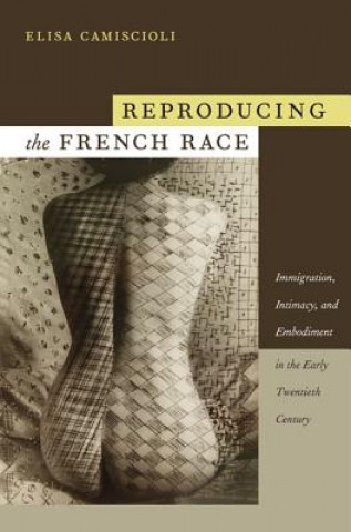 Knjiga Reproducing the French Race Elisa Camiscioli