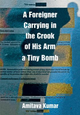 Livre Foreigner Carrying in the Crook of His Arm a Tiny Bomb Amitava Kumar