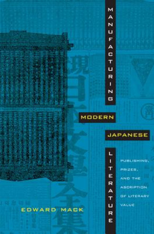 Kniha Manufacturing Modern Japanese Literature Edward Mack