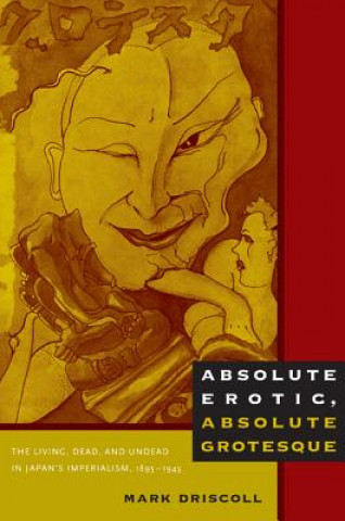 Könyv Absolute Erotic, Absolute Grotesque Mark Driscoll