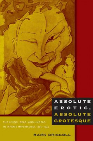 Książka Absolute Erotic, Absolute Grotesque Mark Driscoll