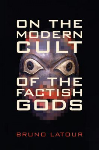 Книга On the Modern Cult of the Factish Gods Bruno Latour