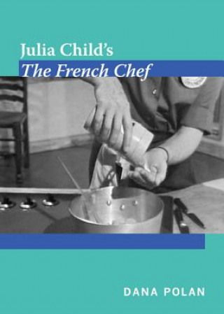 Kniha Julia Child's The French Chef Dana Polan