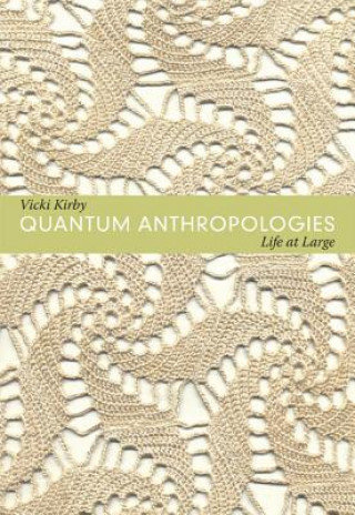 Kniha Quantum Anthropologies Vicki Kirby