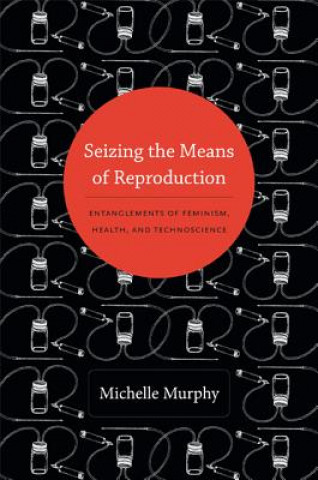 Książka Seizing the Means of Reproduction Michelle Murphy