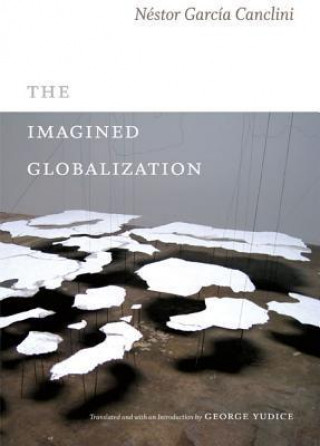 Knjiga Imagined Globalization Nestor Garcia Canclini