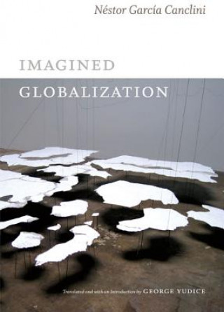 Carte Imagined Globalization Nestor Garcia Canclini