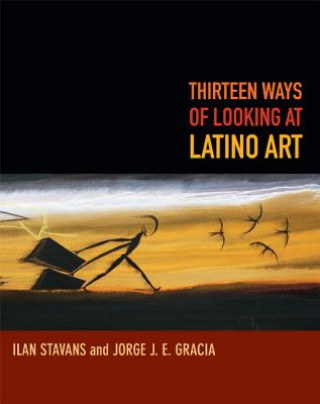 Książka Thirteen Ways of Looking at Latino Art Ilan Stavans