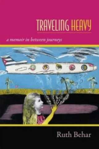 Könyv Traveling Heavy Ruth Behar