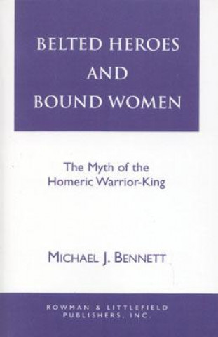 Könyv Belted Heroes and Bound Women Michael J. Bennett