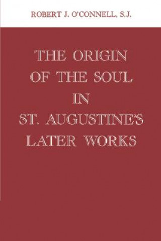 Carte Origin of the Soul in St. Augustine's Later Works Robert J. O'Connell