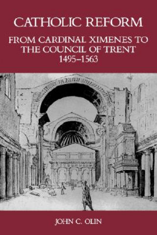 Carte Catholic Reform From Cardinal Ximenes to the Council of Trent, 1495-1563: John C. Olin