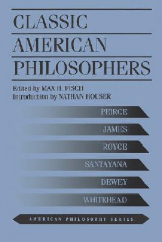 Kniha Classic American Philosophers Max H. Fisch