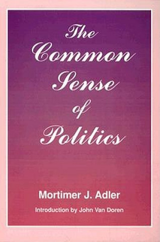 Kniha Common Sense of Politics Mortimer J. Adler