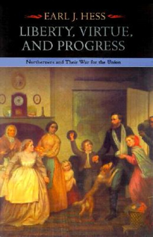 Kniha Liberty, Virtue, and Progress Earl J. Hess