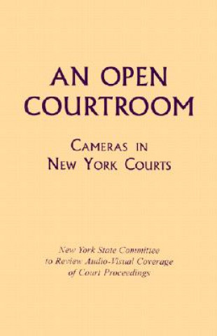 Książka Open Courtroom New York State Committee to Review Audio-visual Coverage of Court Proceedings