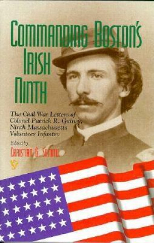 Carte Commanding Boston's Irish Ninth Patrick R. Guiney