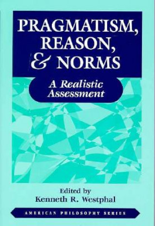 Carte Pragmatism, Reason, and Norms Kenneth R. Westphal