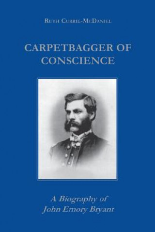 Kniha Carpetbagger of Conscience Ruth Currie McDaniel