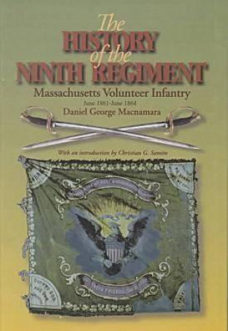 Carte History of the 9th Regiment, Massachusetts Volunteer Infantry, June, 1861-June, 1864 Daniel George Macnamara
