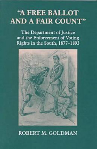 Knjiga "A Free Ballot and a Fair Count" Robert Michael Goldman