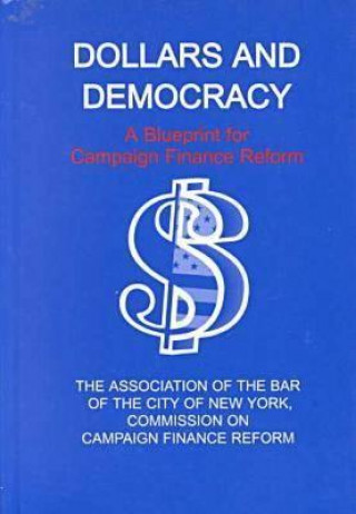 Könyv Dollars and Democracy Association of the Bar of the City of New York