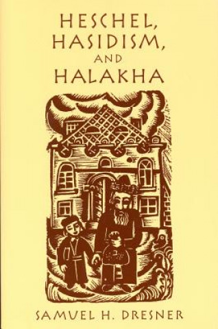 Książka Heschel, Hasidism and Halakha Samuel H. Dresner