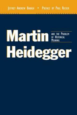 Книга Martin Heidegger and the Problem of Historical Meaning Jeffrey Andrew Barash