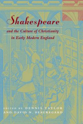 Książka Shakespeare and the Culture of Christianity in Early Modern England Dennis Taylor