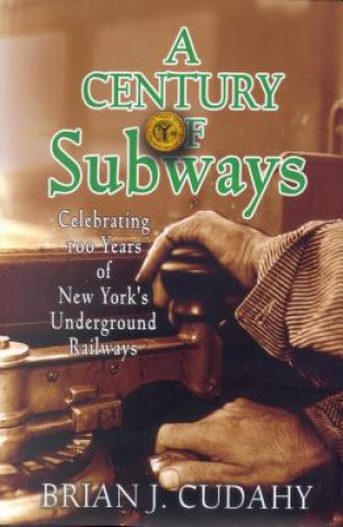 Kniha Century of Subways Brian J. Cudahy