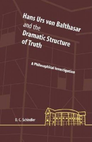 Kniha Hans Urs von Balthasar and the Dramatic Structure of Truth D.C. Schindler