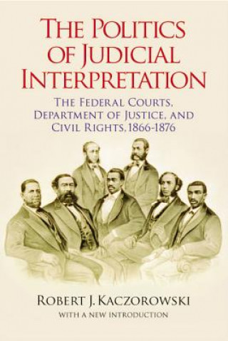 Kniha Politics of Judicial Interpretation Robert J. Kaczorowski