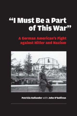 Book "I Must be a Part of this War" Patricia Kollander