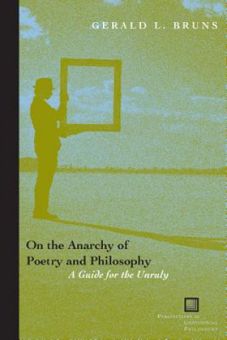 Book On the Anarchy of Poetry and Philosophy Gerald L. Bruns