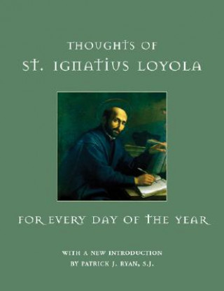 Carte Thoughts of St. Ignatius Loyola for Every Day of the Year St. Ignatius Loyola