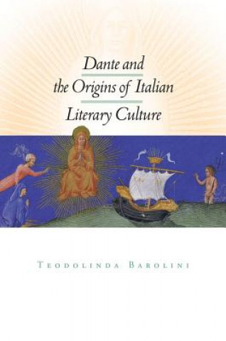 Kniha Dante and the Origins of Italian Literary Culture Teodolinda Barolini